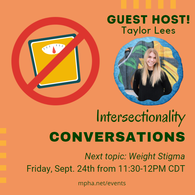 Guest Host Taylor Lees Intersectionality Conversations Next Topic: Weight Stigma Friday, September 24th from 11:30-12PM CT.